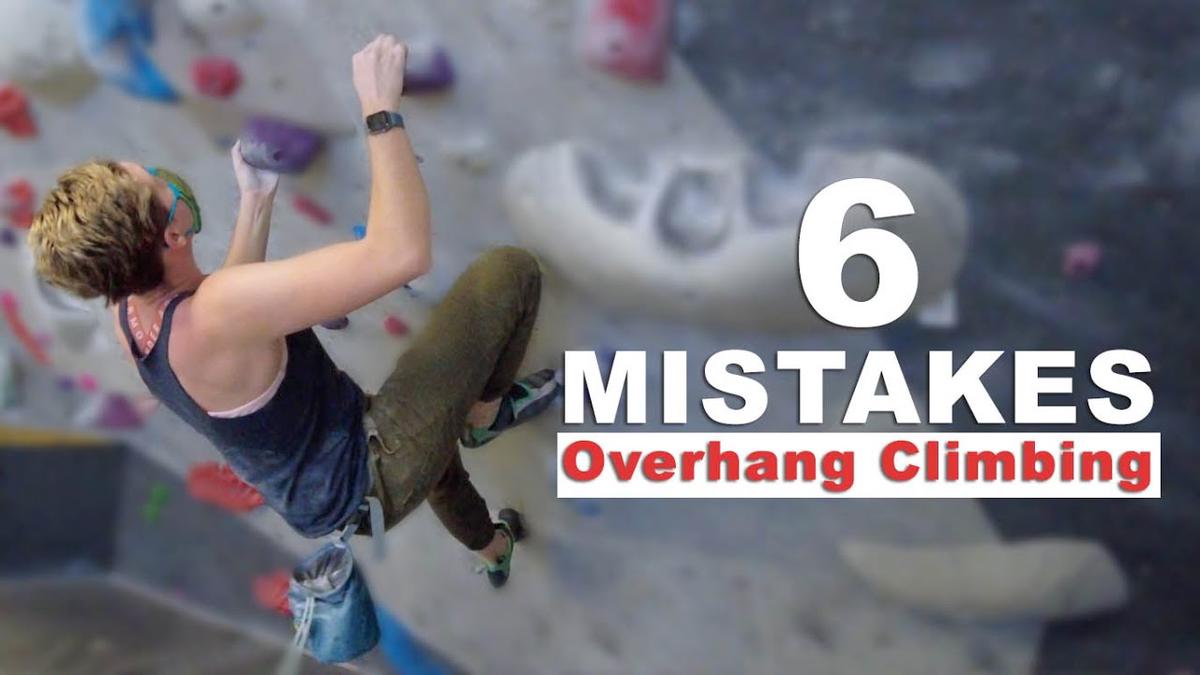 'Video thumbnail for 6 Common Mistakes Climbers Make on Overhangs'