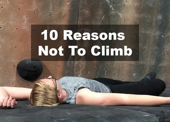 10 Legit Reasons You Should NOT Rock Climb